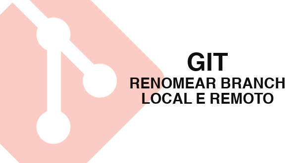 Git: Como renomear branch local e remoto